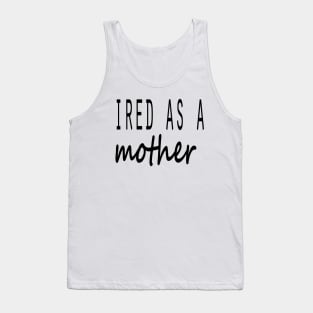 Choose your Colors! 100% Tired as a Mother,T-shirt Tank Top